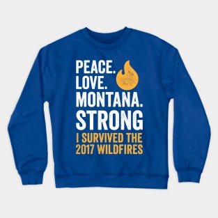 Peace. Love. Montana Strong - I Survived the 2017 Wildfires Crewneck Sweatshirt